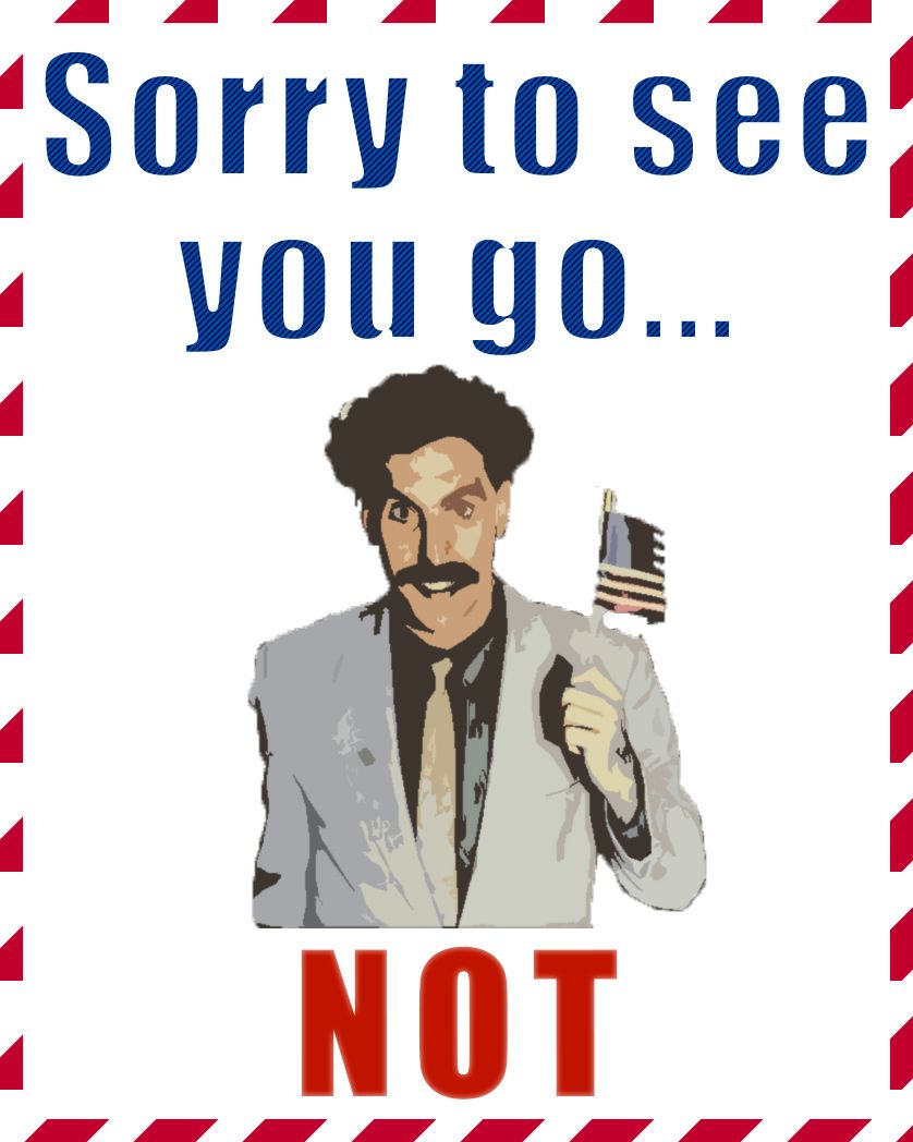 Card design "Borat sorry to see you go, not!"