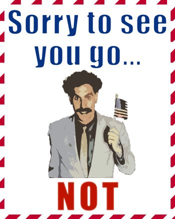 Use Borat sorry to see you go, not!