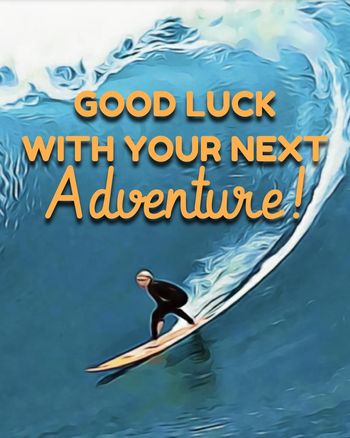 Use Good luck with your next adventure