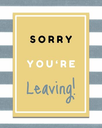 Use Sorry you're leaving
