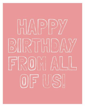 Use happy birthday from all of us