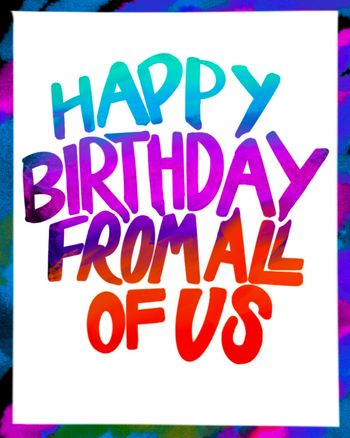 Use happy birthday from all of us