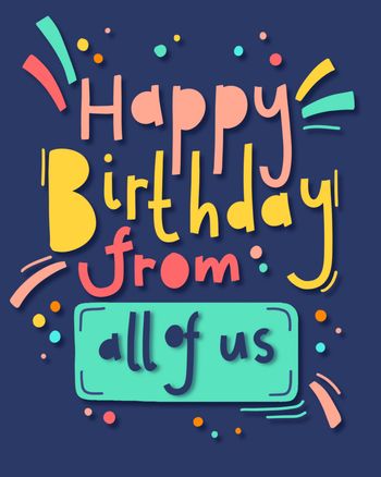Use happy birthday from all of us