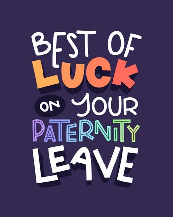 Use best of luck on your paternity leave