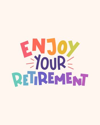 Use enjoy your retirement