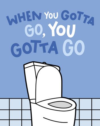 Use when you gotta go you gotta go