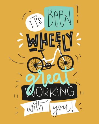Use its been wheely great working with you