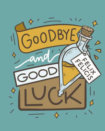 Use goodbye and good luck felix felicis
