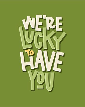 Use we're lucky to have you