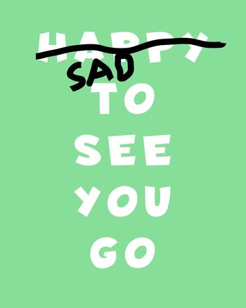 Use Sad to see you go - funny group leaving card