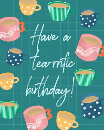 Use Have a tea-rrific birthday - birthday pun card