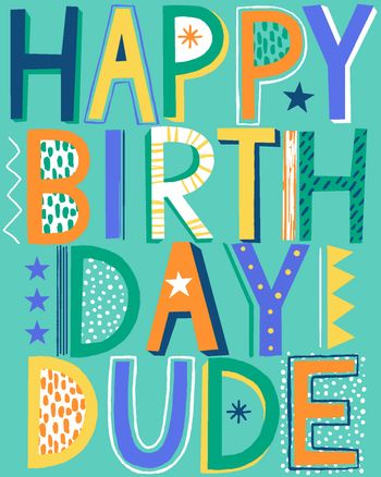 Use Happy birthday dude - happy birthday ecard