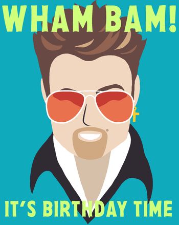 Use George Michael wham birthday card