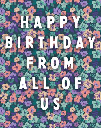 Use Floral happy birthday from all of us