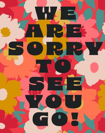 Use We are sorry to see you go - floral leaving card
