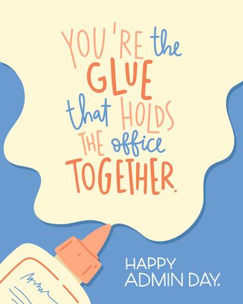 Use You are the glue that holds the office together - admin greeting